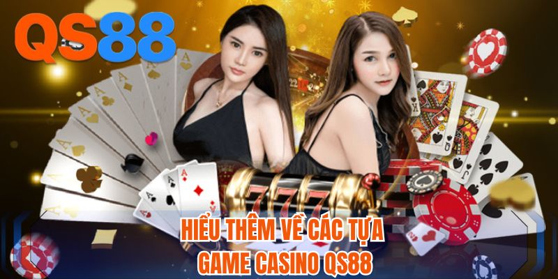 Hiểu thêm về các tựa game casino QS88