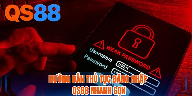 Hướng dẫn thủ tục đăng nhập QS88 nhanh gọn
